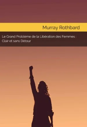 Murray N. Rothbard — Le grand problème de la libération des femmes