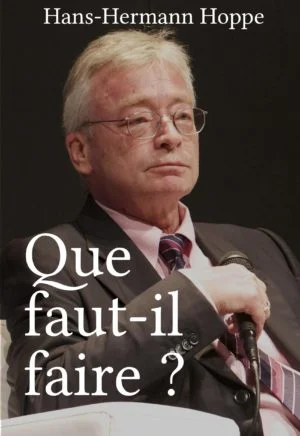Hans-Hermann Hoppe — Que faut-il faire ?