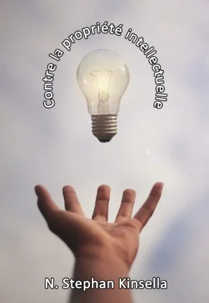 N. Stephan Kinsella — Contre la propriété intellectuelle