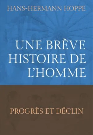 Hans-Hermann Hoppe — Une brève histoire de l&rsquo;homme : progrès et déclin