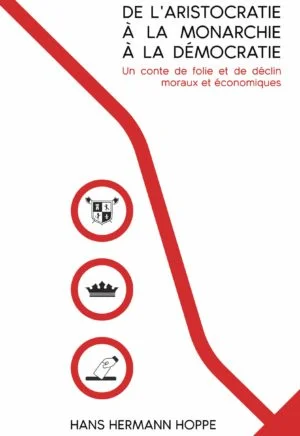 Hans-Hermann Hoppe — De l’aristocratie à la monarchie à la démocratie