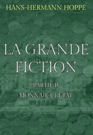 Hans-Hermann Hoppe — La Grande Fiction : Partie II – Monnaie et État